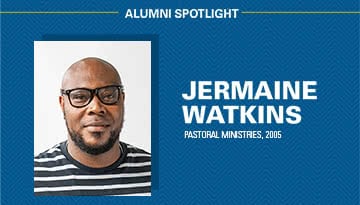 Alumni spotlight, Jermaine Watkins, Pastoral Ministries, 2005