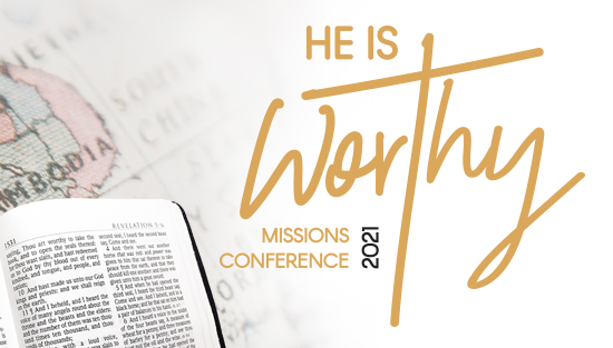 Missions Conference 2021: He is Worthy